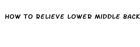 how to relieve lower middle back pain