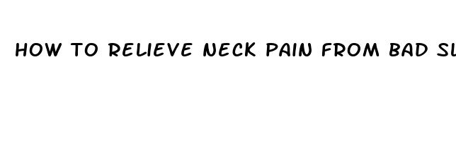 how to relieve neck pain from bad sleep