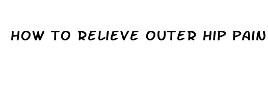 how to relieve outer hip pain