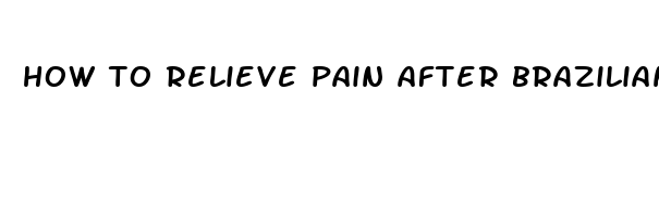 how to relieve pain after brazilian wax