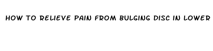 how to relieve pain from bulging disc in lower back