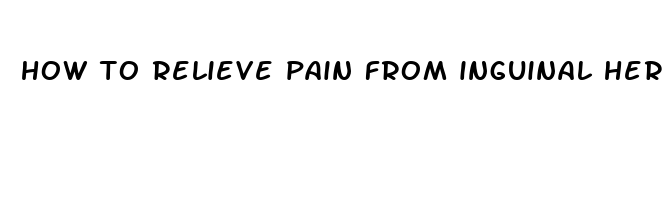 how to relieve pain from inguinal hernia