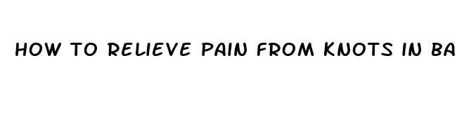 how to relieve pain from knots in back