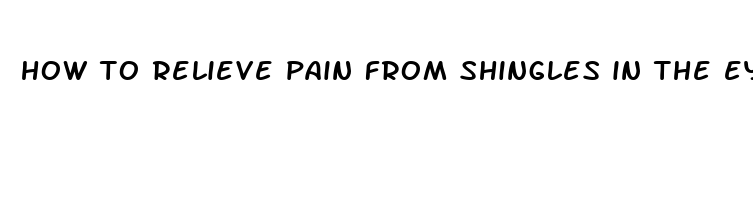 how to relieve pain from shingles in the eye