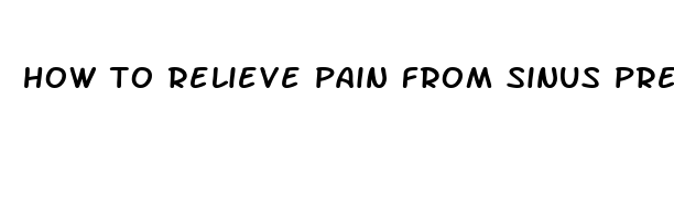 how to relieve pain from sinus pressure