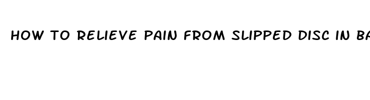 how to relieve pain from slipped disc in back