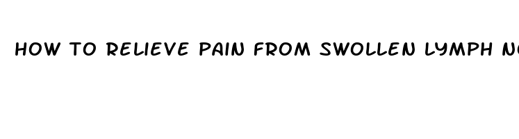 how to relieve pain from swollen lymph nodes in neck