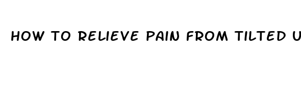 how to relieve pain from tilted uterus