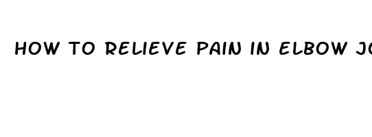 how to relieve pain in elbow joint