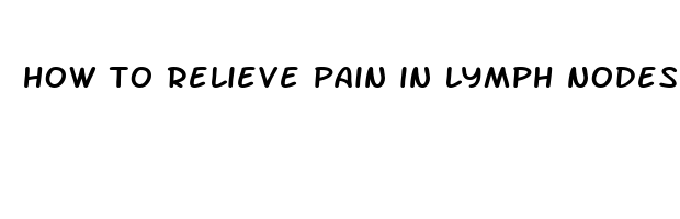 how to relieve pain in lymph nodes