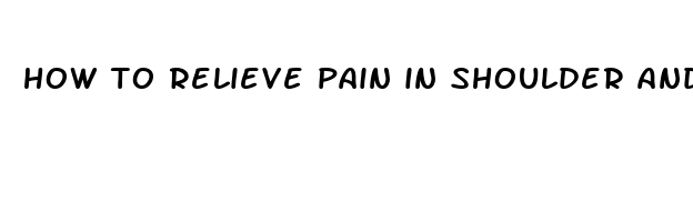 how to relieve pain in shoulder and arm