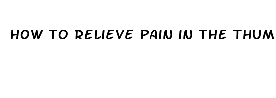 how to relieve pain in the thumb joint