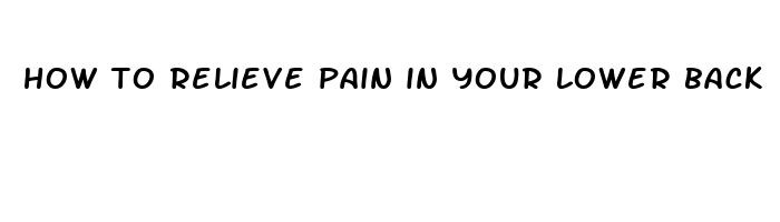 how to relieve pain in your lower back