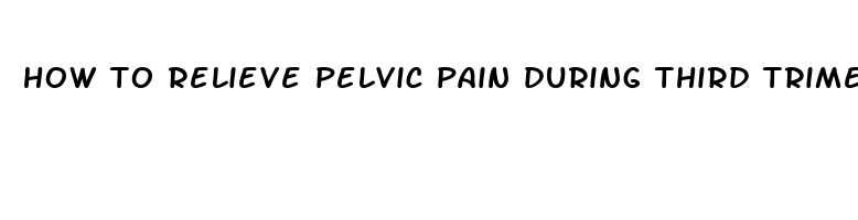 how to relieve pelvic pain during third trimester