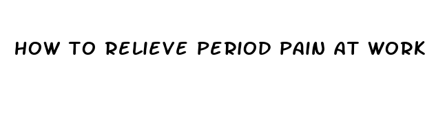 how to relieve period pain at work