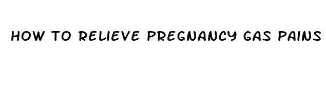 how to relieve pregnancy gas pains