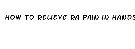 how to relieve ra pain in hands