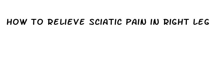 how to relieve sciatic pain in right leg