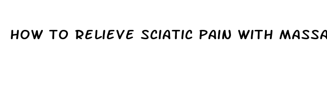 how to relieve sciatic pain with massage