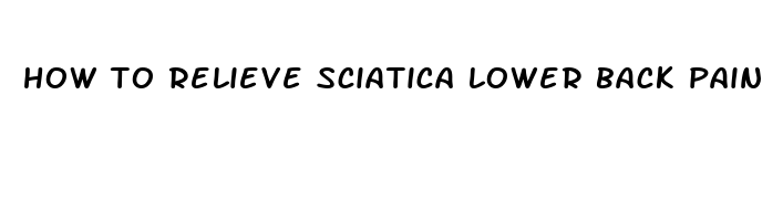 how to relieve sciatica lower back pain