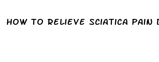 how to relieve sciatica pain during pregnancy