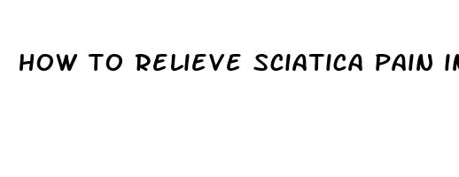 how to relieve sciatica pain in hip