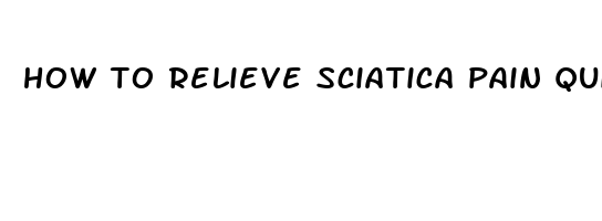 how to relieve sciatica pain quickly