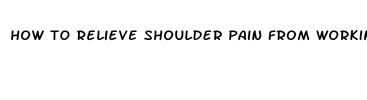 how to relieve shoulder pain from working out