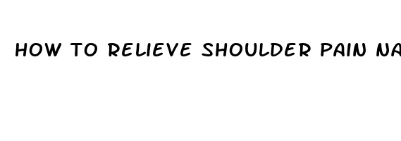 how to relieve shoulder pain naturally