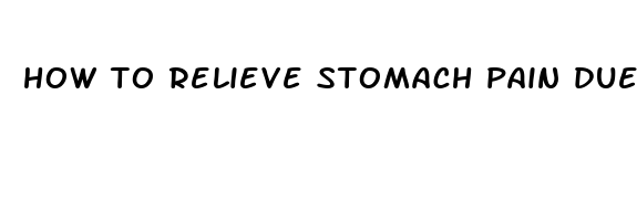 how to relieve stomach pain due to gas