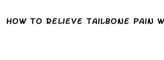 how to relieve tailbone pain when sitting