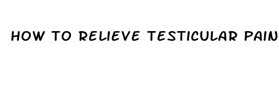 how to relieve testicular pain