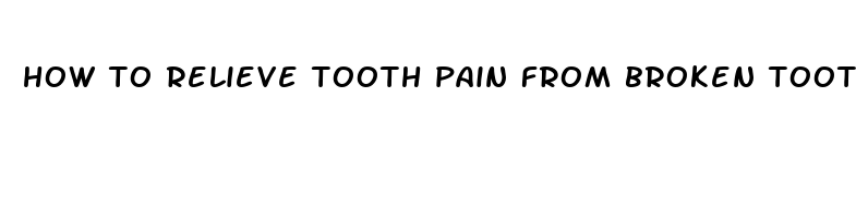 how to relieve tooth pain from broken tooth