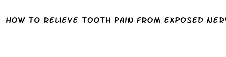 how to relieve tooth pain from exposed nerve