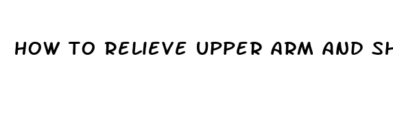 how to relieve upper arm and shoulder pain