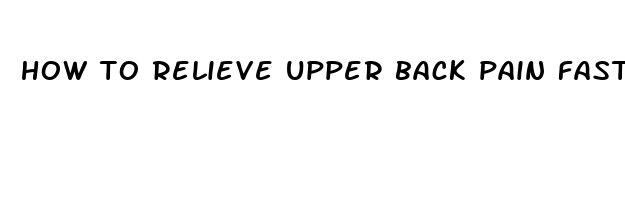 how to relieve upper back pain fast