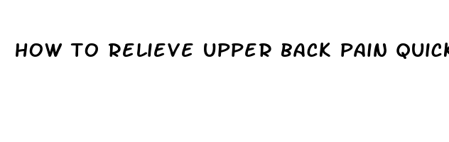 how to relieve upper back pain quickly