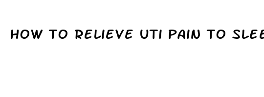 how to relieve uti pain to sleep