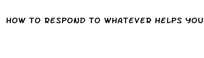 how to respond to whatever helps you sleep at night