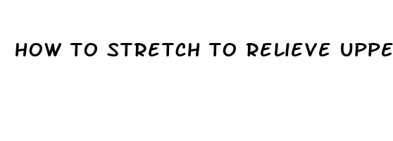 how to stretch to relieve upper back pain