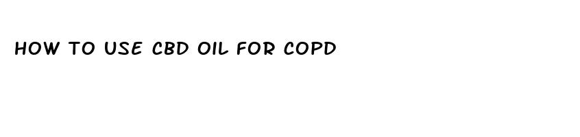 how to use cbd oil for copd