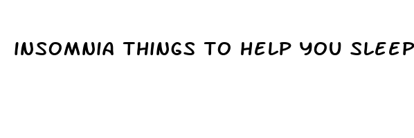 insomnia things to help you sleep