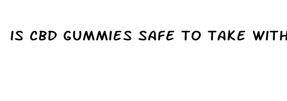 is cbd gummies safe to take with other medications