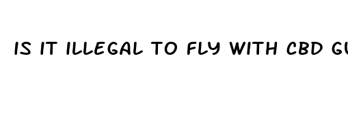 is it illegal to fly with cbd gummies