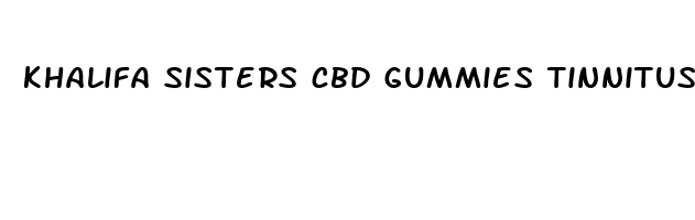 khalifa sisters cbd gummies tinnitus