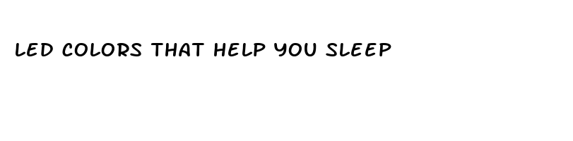 led colors that help you sleep