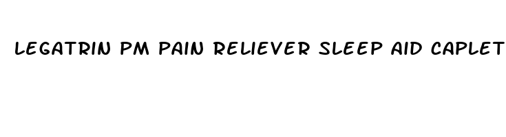 legatrin pm pain reliever sleep aid caplets