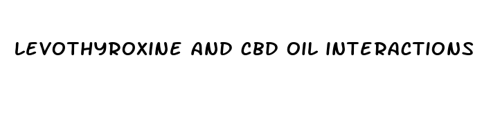 levothyroxine and cbd oil interactions
