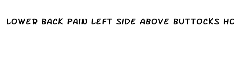 lower back pain left side above buttocks how to relieve