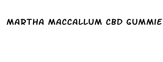 martha maccallum cbd gummies